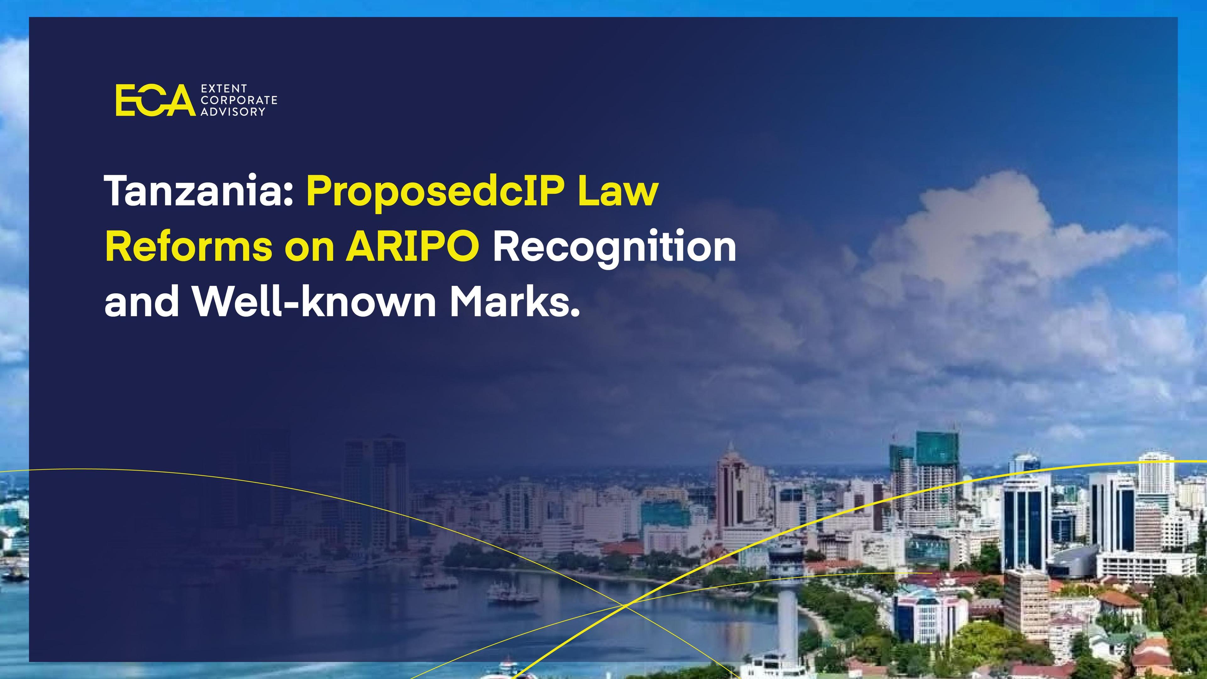 Tanzania: Proposed IP Law Reforms on ARIPO Recognition and Well-Known Marks.